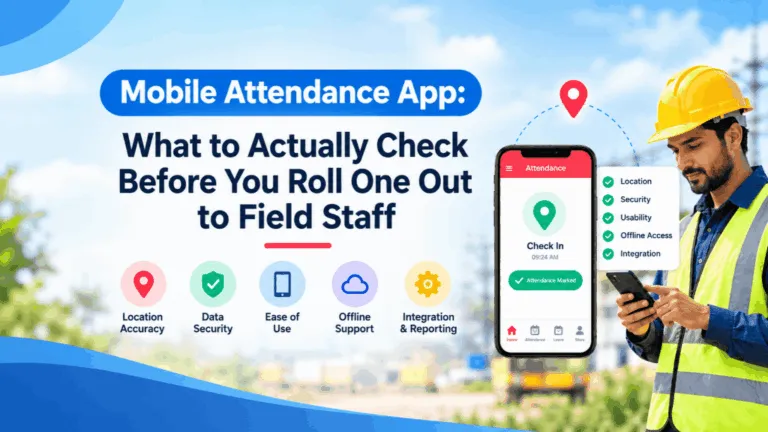 Mobile Attendance App: What to Actually Check Before You Roll One Out to Field Staff